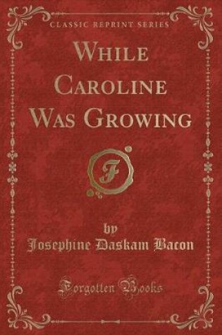 Cover of While Caroline Was Growing (Classic Reprint)
