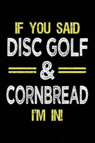 Cover of If You Said Disc Golf & Cornbread I'm In