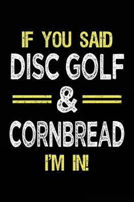 Book cover for If You Said Disc Golf & Cornbread I'm In