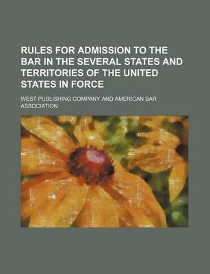 Book cover for Rules for Admission to the Bar in the Several States and Territories of the United States in Force (Volume 9)