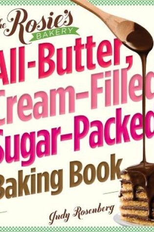 Cover of The Rosie's Bakery All-Butter, Cream-Filled, Sugar-Packed Baking Book