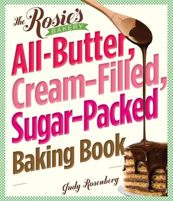 Book cover for The Rosie's Bakery All-Butter, Cream-Filled, Sugar-Packed Baking Book