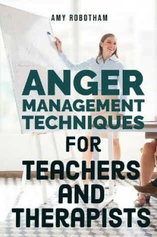 Cover of Anger Management Techniques for Teachers and Therapists