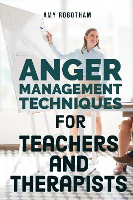 Book cover for Anger Management Techniques for Teachers and Therapists