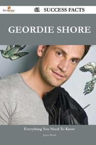 Cover of Geordie Shore 61 Success Facts - Everything You Need to Know about Geordie Shore