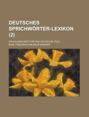 Book cover for Deutsches Sprichworter-Lexikon; Ein Hausschatz Fur Das Deutsche Volk (2 )