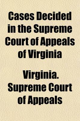 Book cover for Cases Decided in the Supreme Court of Appeals of Virginia (Volume 130)