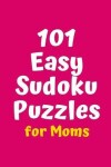 Book cover for 101 Easy Sudoku Puzzles for Moms