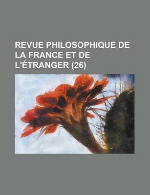 Book cover for Revue Philosophique de La France Et de L'Etranger (26 )