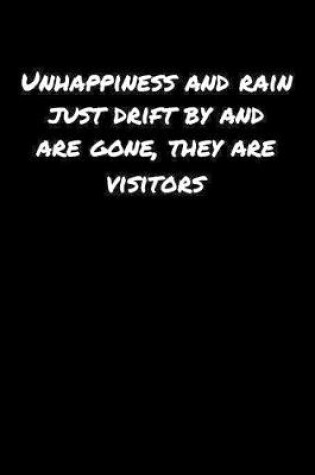 Cover of Unhappiness and Rain Just Drift By and Are Gone They Are Visitors