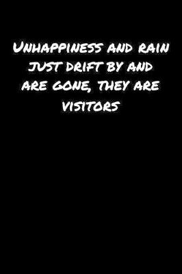 Book cover for Unhappiness and Rain Just Drift By and Are Gone They Are Visitors