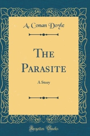 Cover of The Parasite: A Story (Classic Reprint)