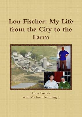 Book cover for Lou Fischer: My Life from the City to the Farm