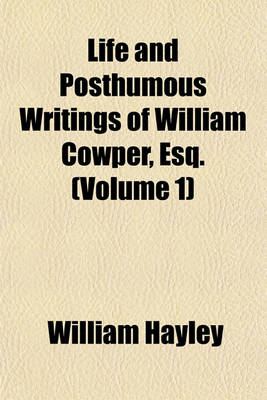 Book cover for Life and Posthumous Writings of William Cowper, Esq. (Volume 1)