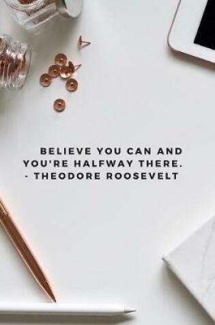 Cover of Believe You Can And You're Halfway There - Theodore Roosevelt