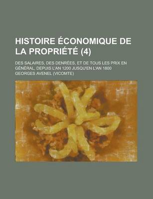 Book cover for Histoire Economique de La Propriete; Des Salaires, Des Denrees, Et de Tous Les Prix En General, Depuis L'An 1200 Jusqu'en L'An 1800 (4)