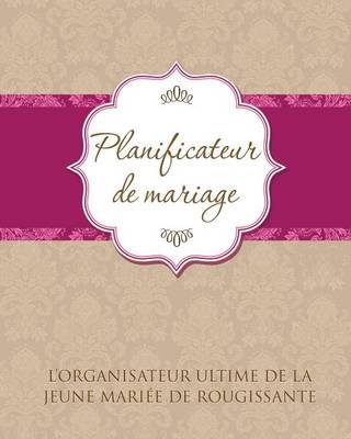 Book cover for Planificateur de Marriage L'Organisateur Ultime de La Jeune Mariee de Rougissante