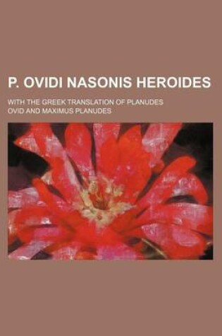 Cover of P. Ovidi Nasonis Heroides; With the Greek Translation of Planudes