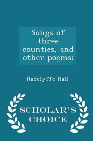 Cover of Songs of Three Counties, and Other Poems; - Scholar's Choice Edition