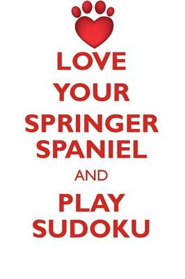 Book cover for LOVE YOUR SPRINGER SPANIEL AND PLAY SUDOKU WELSH SPRINGER SPANIEL SUDOKU LEVEL 1 of 15