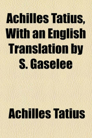 Cover of Achilles Tatius, with an English Translation by S. Gaselee