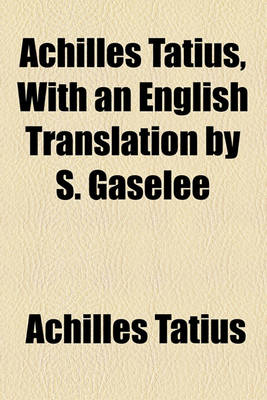 Book cover for Achilles Tatius, with an English Translation by S. Gaselee