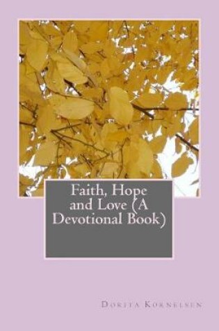 Cover of Faith, Hope and Love (A Devotional Book)