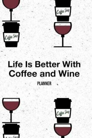 Cover of Life Is Better with Coffee and Wine