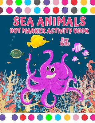 Book cover for Sea Animal Dot Marker Activity Book