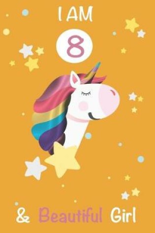 Cover of I am 8 and Beautiful Girl Unicorn Journal