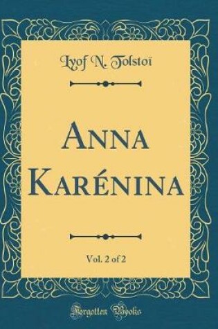 Cover of Anna Karénina, Vol. 2 of 2 (Classic Reprint)