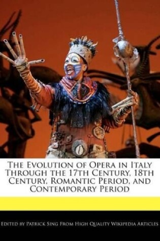 Cover of The Evolution of Opera in Italy Through the 17th Century, 18th Century, Romantic Period, and Contemporary Period