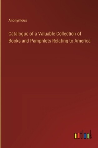 Cover of Catalogue of a Valuable Collection of Books and Pamphlets Relating to America