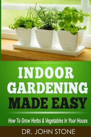 Cover of Indoor Gardening Made Easy