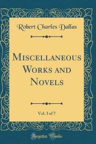 Cover of Miscellaneous Works and Novels, Vol. 3 of 7 (Classic Reprint)