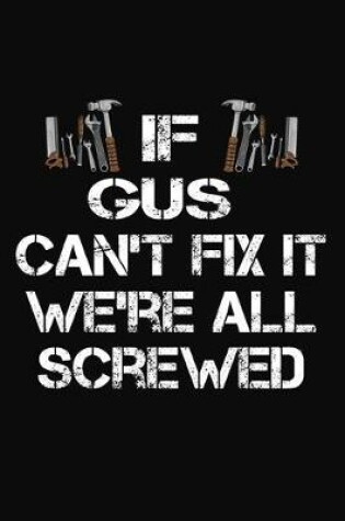 Cover of If Gus Can't Fix It We're All Screwed