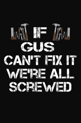 Book cover for If Gus Can't Fix It We're All Screwed