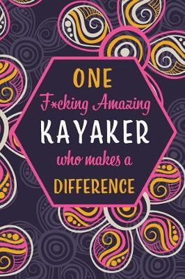 Book cover for One F*cking Amazing Kayaker Who Makes A Difference