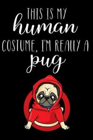 Cover of This Is My Human Costume, I'm Really A Pug