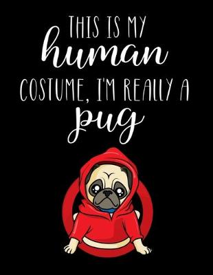 Book cover for This Is My Human Costume, I'm Really A Pug