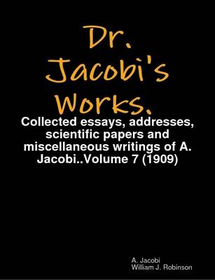 Book cover for Dr. Jacobi's Works. Collected Essays, Addresses, Scientific Papers and Miscellaneous Writings of A. Jacobi .. Volume 7 (1909)