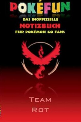 Cover of POKEFUN - Das inoffizielle Notizbuch (Team Rot) f�r Pokemon GO Fans