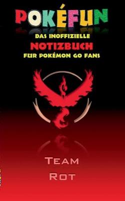 Book cover for POKEFUN - Das inoffizielle Notizbuch (Team Rot) für Pokemon GO Fans