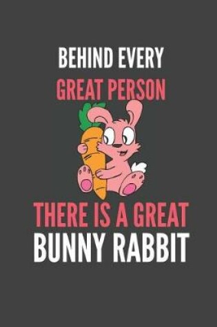 Cover of Behind Every Great Person There Is A Great Bunny Rabbit