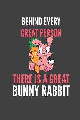 Book cover for Behind Every Great Person There Is A Great Bunny Rabbit