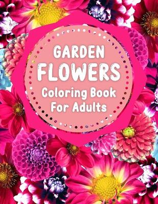 Book cover for Garden Flowers Coloring Book For Adults