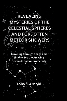 Book cover for Revealing Mysteries of the Celestial Spheres and Forgotten Meteor Showers