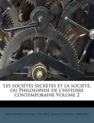 Book cover for Les Societes Secretes Et La Societe, Ou Philosophie de l'Histoire Contemporaine Volume 2