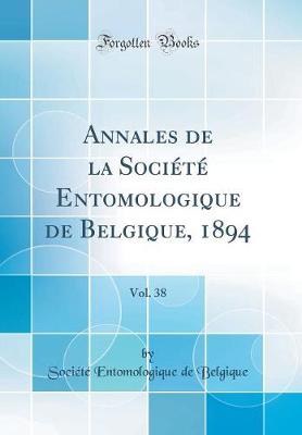 Book cover for Annales de la Société Entomologique de Belgique, 1894, Vol. 38 (Classic Reprint)