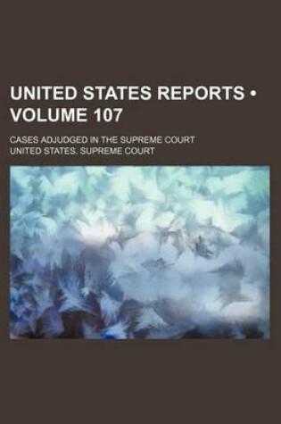 Cover of United States Reports (Volume 107); Cases Adjudged in the Supreme Court